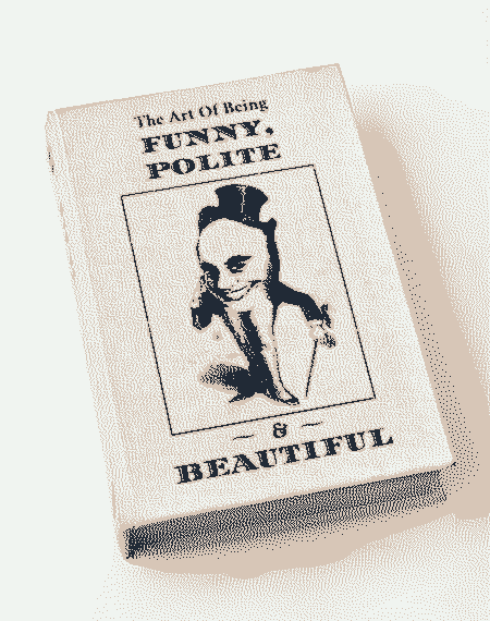 A light cream-colored book. The cover title reads 'The art of being funny, polite and beautiful', in somewhat ornate letters. In the middle, there's an illustration in the style of old etchings, of a bald round head smiling eerily from which legs and arms directly sprout. It's wearing a top hat and carrying an elegant walking cane.